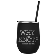 Married at First Sight Why Knot? 12oz Wine Tumbler
