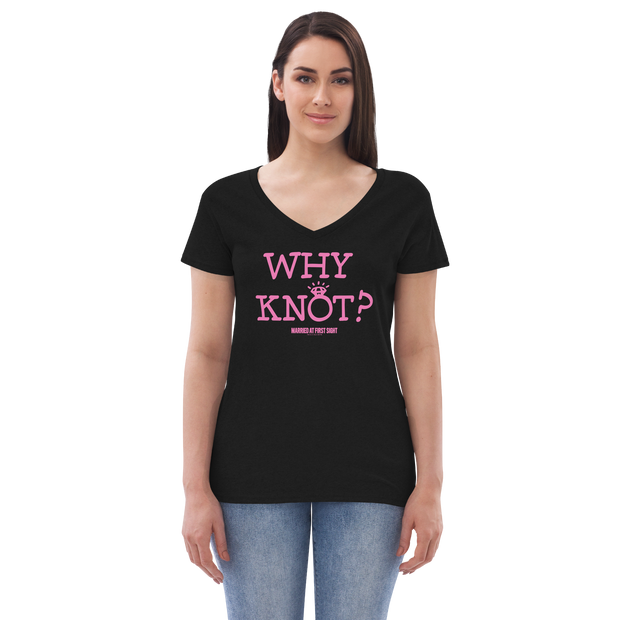 Married at First Sight Why Knot? Women's Recycled V-Neck T-Shirt